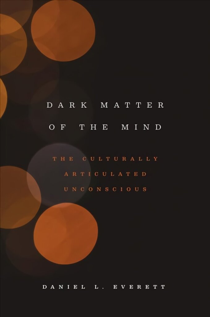 Dark Matter of the Mind: The Culturally Articulated Unconscious цена и информация | Sociālo zinātņu grāmatas | 220.lv