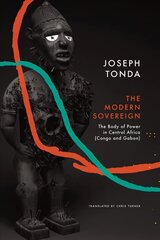 Modern Sovereign: The Body of Power in Central Africa (Congo and Gabon) Edition, Original French Edition: Le Souverain Moderne (Karthala, 2002). ISBN 9782845866584 ed. cena un informācija | Sociālo zinātņu grāmatas | 220.lv