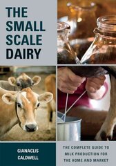 Small-Scale Dairy: The Complete Guide to Milk Production for the Home and Market цена и информация | Книги по социальным наукам | 220.lv