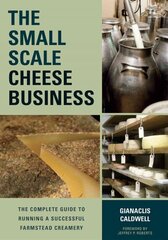 Small-Scale Cheese Business: The Complete Guide to Running a Successful Farmstead Creamery цена и информация | Книги по социальным наукам | 220.lv