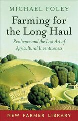 Farming for the Long Haul: Resilience and the Lost Art of Agricultural Inventiveness cena un informācija | Sociālo zinātņu grāmatas | 220.lv