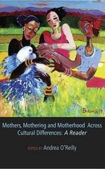 Mothers, Mothering and Motherhood Across Cultural Differences: A Reader cena un informācija | Sociālo zinātņu grāmatas | 220.lv