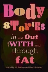Body Stories: In and Out and With and Through Fat cena un informācija | Sociālo zinātņu grāmatas | 220.lv