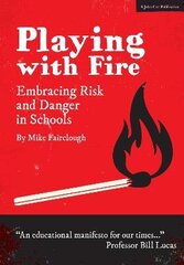 Playing with Fire: Embracing Risk and Danger in Schools: Embracing Risk and Danger in Schools cena un informācija | Sociālo zinātņu grāmatas | 220.lv