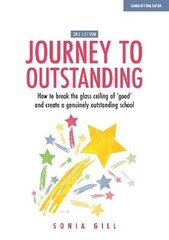 Journey to Outstanding (Second Edition): How to break the glass ceiling of 'good' and create a genuinely outstanding school Revised edition cena un informācija | Sociālo zinātņu grāmatas | 220.lv