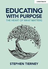 Educating with Purpose: The heart of what matters: The heart of what matters цена и информация | Книги по социальным наукам | 220.lv