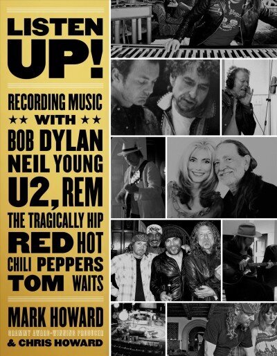 Listen Up!: Recording Music with Bob Dylan, Neil Young, U2, The Tragically Hip, REM, Iggy Pop, Red Hot Chili Peppers, Tom Waits... cena un informācija | Mākslas grāmatas | 220.lv