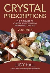 Crystal Prescriptions volume 4 - The A-Z guide to chakra balancing crystals and kundalini activation stones: The A-Z Guide to Chakra Balancing Crystals and Kundalini Activation Stones, Volume 4 цена и информация | Самоучители | 220.lv