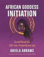 African Goddess Initiation: Sacred Rituals for Self-Love, Prosperity, and Joy цена и информация | Самоучители | 220.lv