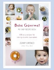 Bebe Gourmet: My Baby Recipe Book - 100 easy recipes for raising adventurous eaters цена и информация | Книги рецептов | 220.lv