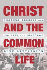 Christ and the Common Life: Political Theology and the Case for Democracy цена и информация | Духовная литература | 220.lv
