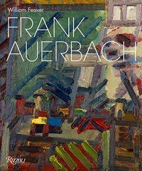 Frank Auerbach: Revised and Expanded Edition: Revised and Expanded Edition cena un informācija | Mākslas grāmatas | 220.lv