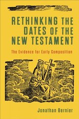 Rethinking the Dates of the New Testament - The Evidence for Early Composition: The Evidence for Early Composition cena un informācija | Garīgā literatūra | 220.lv