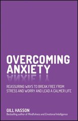 Overcoming Anxiety - Reassuring Ways to Break Free From Stress and Worry and Lead a Calmer Life: Reassuring Ways to Break Free from Stress and Worry and Lead a Calmer Life cena un informācija | Pašpalīdzības grāmatas | 220.lv