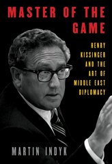 Master of the Game: Henry Kissinger and the Art of Middle East Diplomacy cena un informācija | Vēstures grāmatas | 220.lv