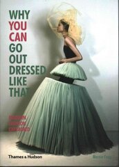 Why You Can Go Out Dressed Like That: Modern Fashion Explained cena un informācija | Mākslas grāmatas | 220.lv