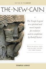 New Cain: The Temple Legend as a Spiritual and Moral Impulse for Evolution and its Completion by Rudolf Steiner with the Ritual Texts for the First, Second and Third Degrees cena un informācija | Garīgā literatūra | 220.lv