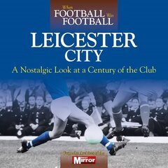 When Football Was Football: Leicester City цена и информация | Книги о питании и здоровом образе жизни | 220.lv