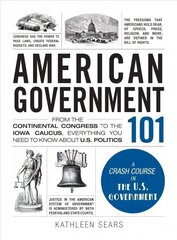 American Government 101: From the Continental Congress to the Iowa Caucus, Everything You Need to Know About US Politics цена и информация | Книги по социальным наукам | 220.lv