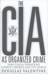 CIA as Organized Crime: How Illegal Operations Corrupt America and the World cena un informācija | Sociālo zinātņu grāmatas | 220.lv