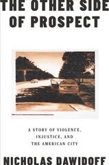 Other Side of Prospect: A Story of Violence, Injustice, and the American City cena un informācija | Sociālo zinātņu grāmatas | 220.lv