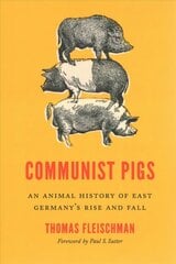 Communist Pigs: An Animal History of East Germany's Rise and Fall cena un informācija | Sociālo zinātņu grāmatas | 220.lv