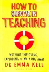 How to Survive in Teaching: Without imploding, exploding or walking away цена и информация | Книги по социальным наукам | 220.lv