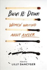 Burn It Down: Women Writing about Anger cena un informācija | Sociālo zinātņu grāmatas | 220.lv
