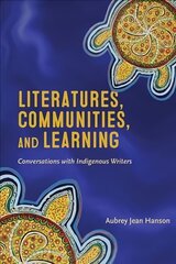 Literatures, Communities, and Learning: Conversations with Indigenous Writers цена и информация | Книги по социальным наукам | 220.lv