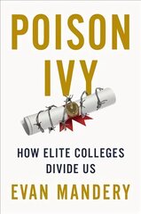 Poison Ivy: How Elite Colleges Divide Us cena un informācija | Sociālo zinātņu grāmatas | 220.lv