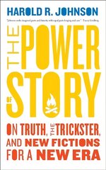 Power of Story: On Truth, the Trickster, and New Fictions for a New Era cena un informācija | Sociālo zinātņu grāmatas | 220.lv