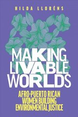 Making Livable Worlds: Afro-Puerto Rican Women Building Environmental Justice cena un informācija | Sociālo zinātņu grāmatas | 220.lv