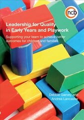 Leadership for Quality in Early Years and Playwork: Supporting your team to achieve better outcomes for children and families New edition cena un informācija | Sociālo zinātņu grāmatas | 220.lv
