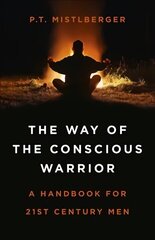 Way of the Conscious Warrior, The: A Handbook for 21st Century Men цена и информация | Книги по социальным наукам | 220.lv