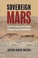 Sovereign Mars: Transforming Our Values through Space Settlement цена и информация | Книги по социальным наукам | 220.lv
