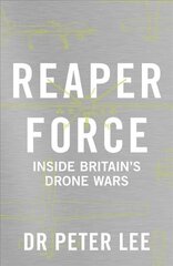 Reaper Force - Inside Britain's Drone Wars: Inside Britain's Drone Wars цена и информация | Книги по социальным наукам | 220.lv