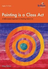 Painting is a Class Act, Years 5-6: A Skills-based Approach to Painting cena un informācija | Sociālo zinātņu grāmatas | 220.lv