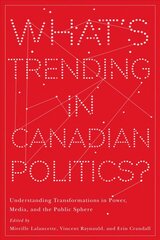 What's Trending in Canadian Politics?: Understanding Transformations in Power, Media, and the Public Sphere cena un informācija | Sociālo zinātņu grāmatas | 220.lv