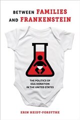 Between Families and Frankenstein: The Politics of Egg Donation in the United States цена и информация | Книги по социальным наукам | 220.lv