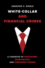 White-Collar and Financial Crimes: A Casebook of Fraudsters, Scam Artists, and Corporate Thieves цена и информация | Книги по социальным наукам | 220.lv