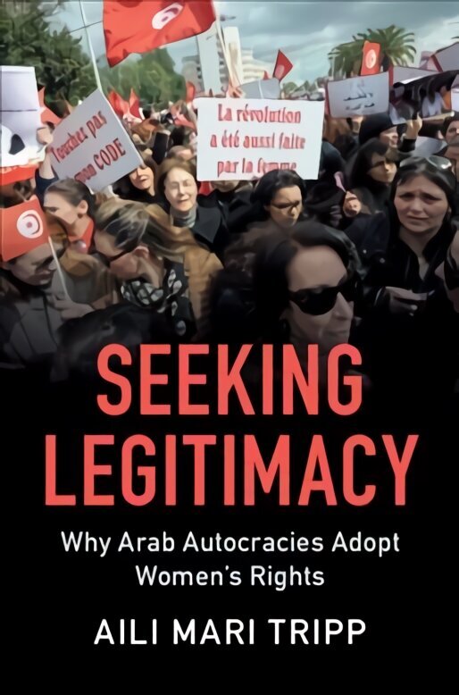 Seeking Legitimacy: Why Arab Autocracies Adopt Women's Rights cena un informācija | Sociālo zinātņu grāmatas | 220.lv