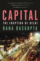 Capital: The Eruption of Delhi Main цена и информация | Книги по социальным наукам | 220.lv