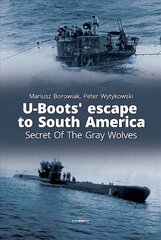 U-Boots' Escape to South America Secret of the Gray Wolves: Secret of the Gray Wolves цена и информация | Книги по социальным наукам | 220.lv