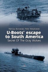 U-Boots' Escape to South America Secret of the Gray Wolves: Secret of the Gray Wolves cena un informācija | Sociālo zinātņu grāmatas | 220.lv