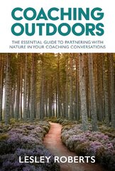 Coaching Outdoors: The essential guide to partnering with nature in your coaching conversations цена и информация | Книги по социальным наукам | 220.lv