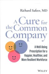 Cure for the Common Company: A Well-Being iption for a Happier, Healthier, and More Resilien Resilient Workforce cena un informācija | Sociālo zinātņu grāmatas | 220.lv