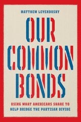 Our Common Bonds: Using What Americans Share to Help Bridge the Partisan Divide цена и информация | Книги по социальным наукам | 220.lv