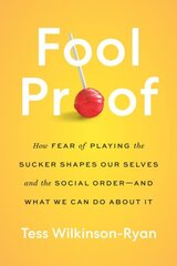 Fool Proof: How Fear of Playing the Sucker Shapes Our Selves and the Social Order-and What We Can Do About It cena un informācija | Sociālo zinātņu grāmatas | 220.lv