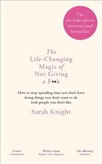 Life-Changing Magic of Not Giving a F**k: How to stop spending time you don't have doing things you don't want to do with people you don't like cena un informācija | Pašpalīdzības grāmatas | 220.lv