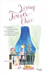 Living Forever Chic: Frenchwomen's Timeless Secrets for Elegant Entertaining, Gracious Homemaking, and Impeccable Style цена и информация | Самоучители | 220.lv